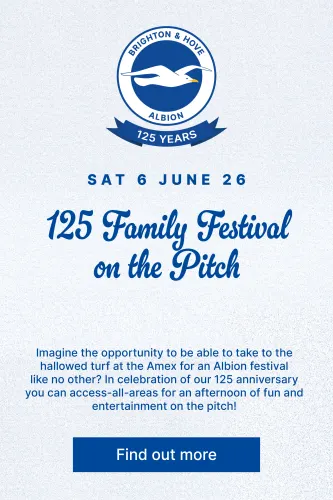 125 Family Festival on the Pitch. Imagine the opportunity to be able to take to the hallowed turf at the Amex for an Albion festival like no other? In celebration of our 125 anniversary you can access-all-areas for an afternoon of fun and entertainment on the pitch! 