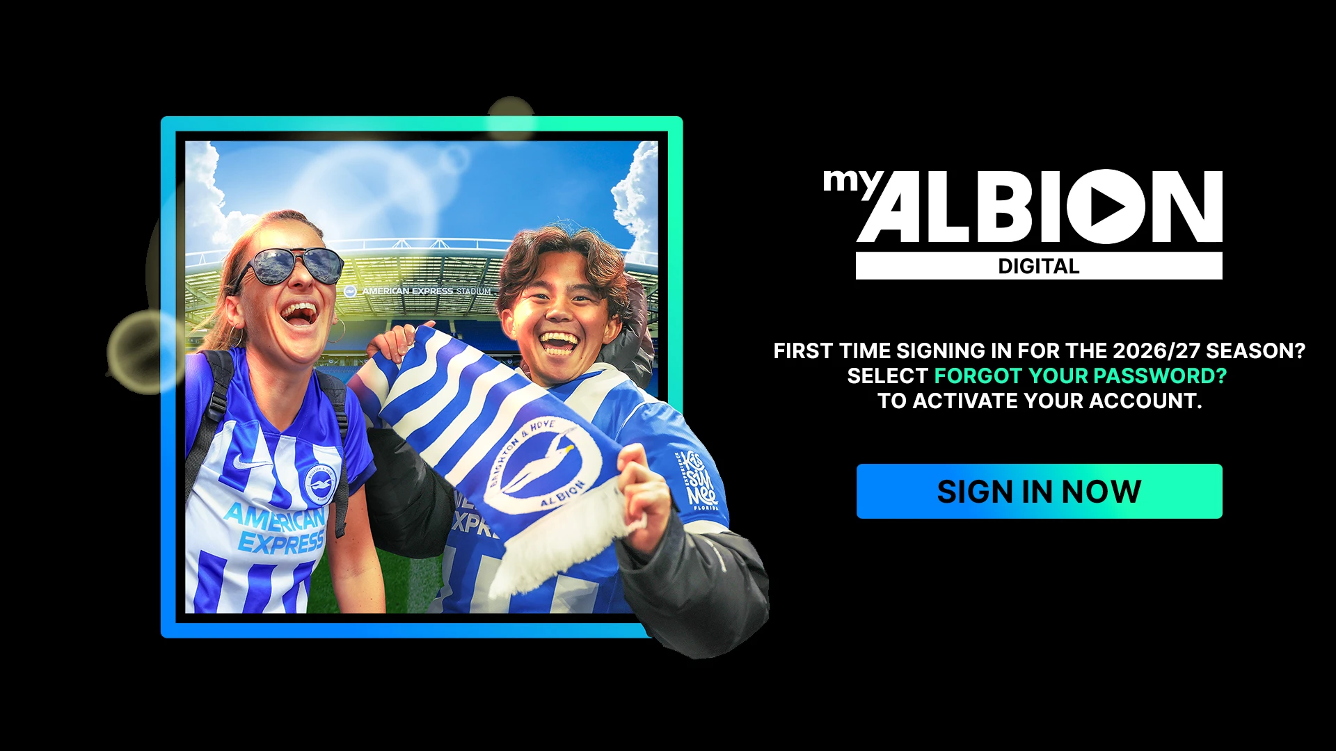 MyAlbion Digital. FIRST TIME SIGNING IN FOR THE 2026/27 SEASON? Select forgot your password to activate your account.