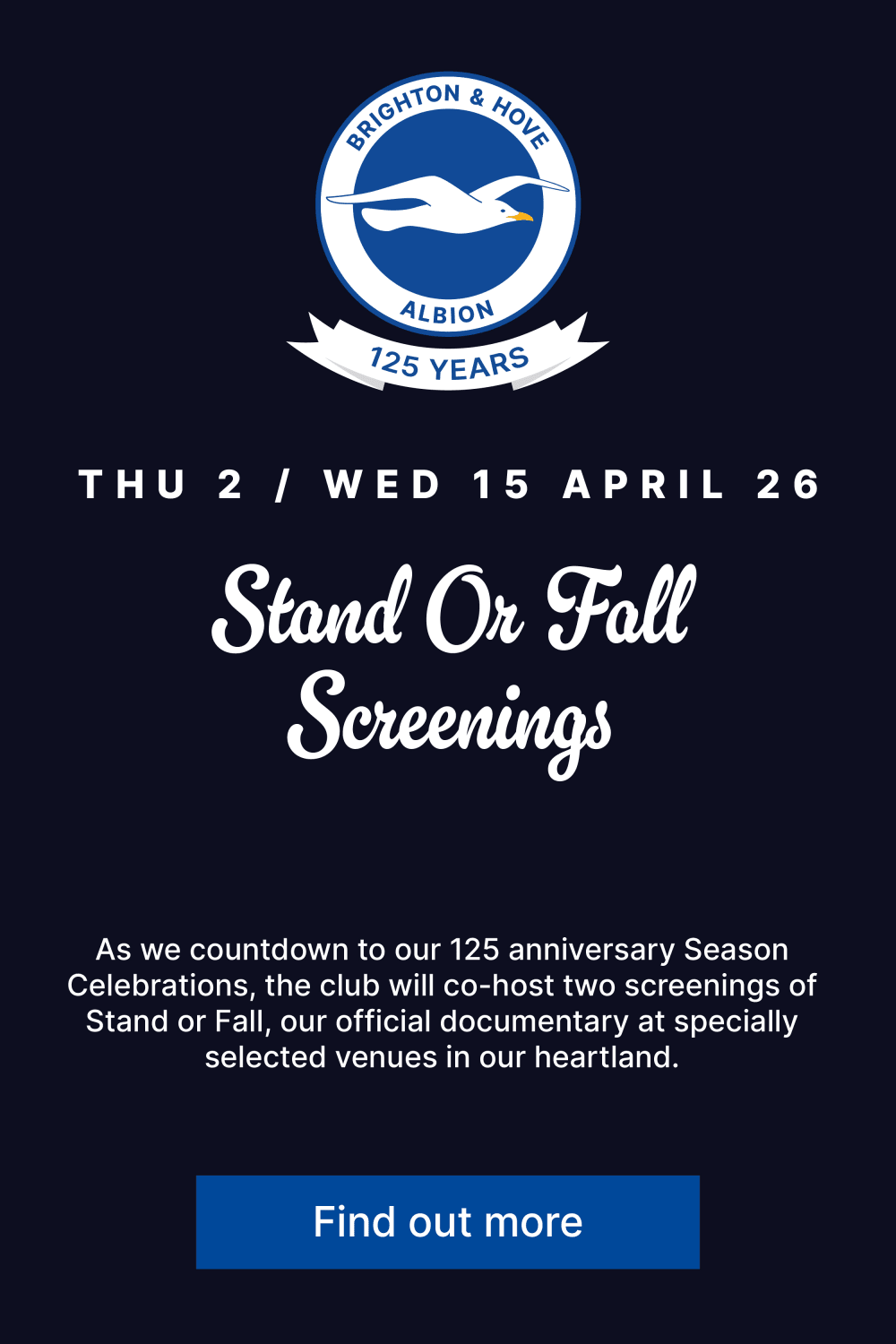 Thursday 2 and Wednesday 15 April 2026. Stand or Fall Screenings. As we countdown to our 125 anniversary season celebrations, the club will co-host two screenings of Stand or Fall, our official documentary at specially selected venues in our heartland. Find out more